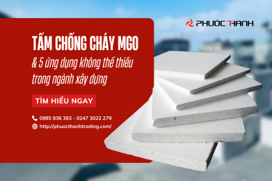 Tấm chống cháy MGO và 5 ứng dụng không thể thiếu trong ngành xây dựng