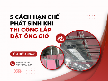 Cách hạn chế phát sinh khi thi công lắp đặt ống gió